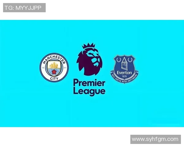 曼城与埃弗顿精彩对决直播平台全攻略及观看指南